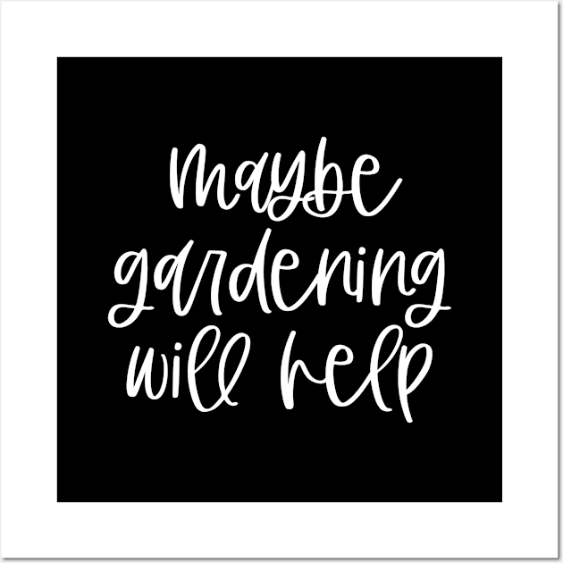 Maybe gardening will help Gardener Quote Wall Art by BlueTodyArt